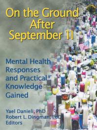 On The Ground After September 11 Mental Health Responses And Practical Knowledge Gained Yael Danieli Robert L Dingman