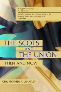 The Scots And The Union Then And Now 2nd Edition Christopher A Whatley