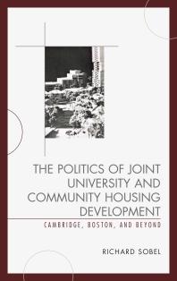 The Politics Of Joint University And Community Housing Development Cambridge Boston And Beyond Richard Sobel Brett Donham Antony Herrey