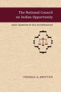 The National Council On Indian Opportunity Quiet Champion Of Selfdetermination 1st Edition Thomas A Britten