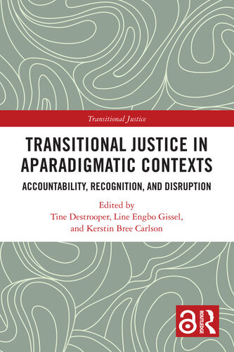 Transitional Justice In Aparadigmatic Contexts Accountability Recognition And Disruption Tine Destrooper