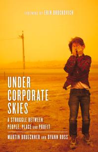 Under Corporate Skies A Struggle Between People Place And Profit 1st Edition Martin Brueckner Dyann Ross Erin Brockovich
