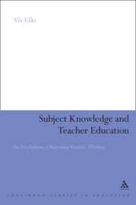 Subject Knowledge And Teacher Education The Development Of Beginning Teachers Thinking 1st Edition Viv Ellis