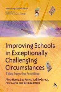 Improving Schools In Exceptionally Challenging Circumstances Tales From The Frontline 1st Edition Alma Harris Paul Clarke Judith Gunraj Belinda James Sue James