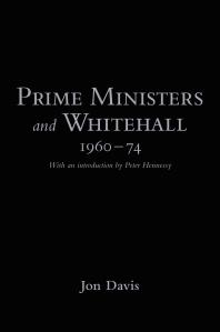 Prime Ministers And Whitehall 196074 1st Edition Jon Davis