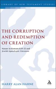The Corruption And Redemption Of Creation Nature In Romans 8 1922 And Jewish Apocalyptic Literature 1st Edition Harry Hahne