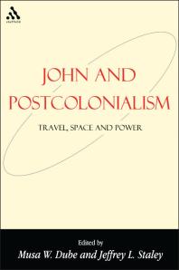 John And Postcolonialism Travel Space And Power 1st Edition Musa W Dube Jeffrey L Staley