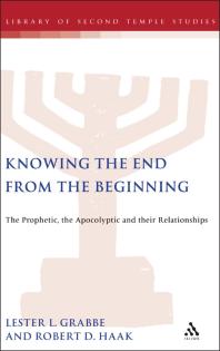 Knowing The End From The Beginning The Prophetic Apocalyptic And Their Relationship 1st Edition Lester L Grabbe Robert D Haak
