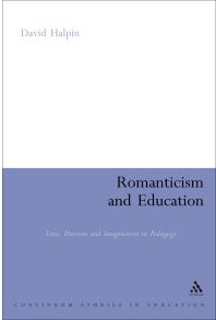 Romanticism And Education Love Heroism And Imagination In Pedagogy 1st Edition David Halpin
