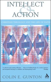 Intellect And Action Elucidations On Christian Theology And The Life Of Faith 1st Edition Colin E Gunton