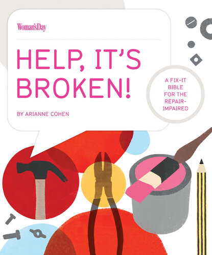 Help Its Broken A Fixit Bible For The Repair Impaired Arianne Cohen