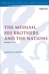 The Messiah His Brothers And The Nations Matthew 1 117 1st Edition Jason B Hood