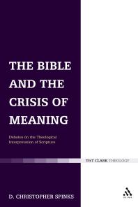 The Bible And The Crisis Of Meaning Debates On The Theological Interpretation Of Scripture 1st Edition Christopher Spinks