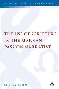 The Use Of Scripture In The Markan Passion Narrative 1st Edition Kelli S Obrien