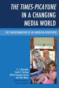 The Timespicayune In A Changing Media World The Transformation Of An American Newspaper S L Alexander Frank D Durham Alfred Lawrence Lorenz Vicki Mayer C W Anderson