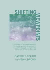 Shifting Viewpoints Cervantes In Twentiethcentury And Early Twentyfirstcentury Literature Written In German 1st Edition Gabriele Eckart Meg H Brown