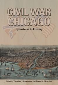 Civil War Chicago Eyewitness To History 1st Edition Theodore J Karamanski Eileen M Mcmahon