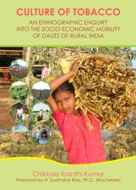 Culture Of Tobacco An Ethnographic Enquiry Into The Socioeconomic Mobility Of Dalits Of Rural India 1st Edition Kranthi Kumar Chikkala