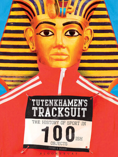 Tutenkhamens Tracksuit The History Of Sport In 100ish Objects Alan Tyers Beach