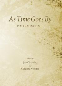 As Time Goes By Portraits Of Age 1st Edition Joy Charnley Caroline Verdierq