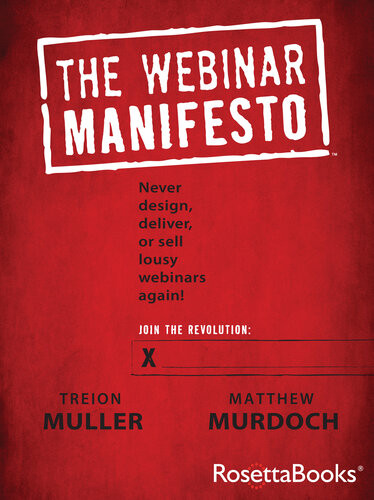 The Webinar Manifesto Never Design Deliver Or Sell Lousy Webinars Again Treion Muller Matthew Murdoch