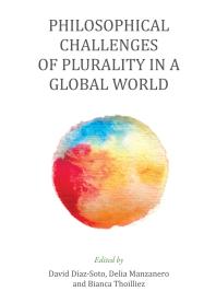 Philosophical Challenges Of Plurality In A Global World 1st Edition David Díazsoto Delia Manzanero Bianca Thoilliez