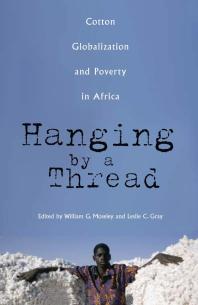 Hanging By A Thread Cotton Globalization And Poverty In Africa 1st Edition William G Moseley Leslie C Gray