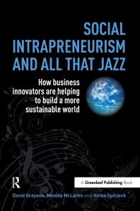 Social Intrapreneurism And All That Jazz How Business Innovators Are Helping To Build A More Sustainable World 1st Edition David Grayson Melody Mclaren Heiko Spitzeck