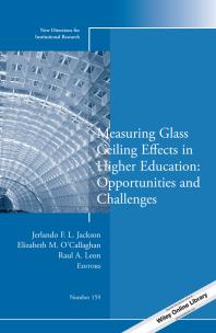 Measuring Glass Ceiling Effects In Higher Education Opportunities And Challenges New Directions For Institutional Research Number 159 1st Edition Jerlando F L Jackson Elizabeth M Ocallaghan Raul A Leon
