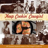 Keep Cookin Cowgirl More Recipes For Your Home On The Range 1st Edition Jill Charlotte Stanford