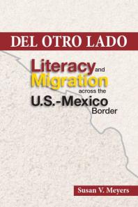 Del Otro Lado Literacy And Migration Across The U S Mexico Border 1st Edition Susan V Meyers