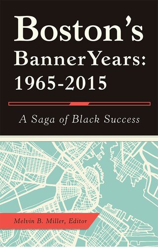 Bostons Banner Years 19652015 A Saga Of Black Success Melvin B Miller