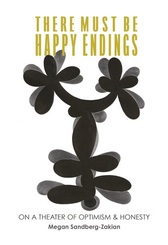 There Must Be Happy Endings On A Theater Of Optimism Honesty Megan Sandbergzakian