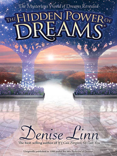The Hidden Power Of Dreams The Mysterious World Of Dreams Revealed Denise Linn