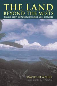 The Land Beyond The Mists Essays On Identity And Authority In Precolonial Congo And Rwanda 1st Edition David Newbury Jan Vansina
