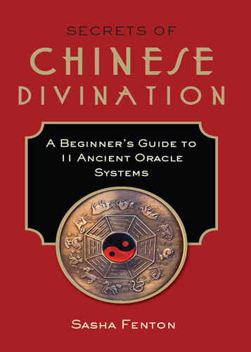 Secrets Of Chinese Divination A Beginners Guide To 11 Ancient Oracle Systems Sasha Fenton