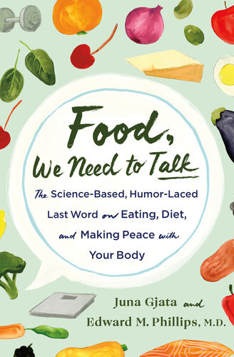 Food We Need To Talk The Sciencebased Humorlaced Last Word On Eating Diet And Making Peace With Your Body Juna Gjata Edward M Phillips