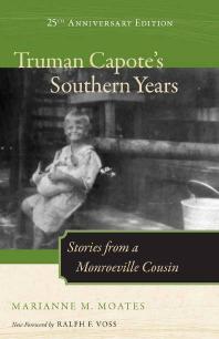 Truman Capotes Southern Years 25th Anniversary Edition Stories From A Monroeville Cousin 25th Edition Marianne M Moates Ralph F Voss