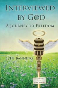 Interviewed By God A Journey To Freedom Beth Banning