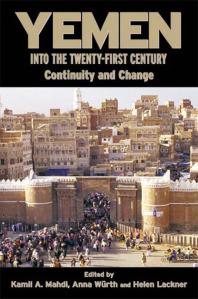 Yemen Into The Twentyfirst Century Continuity And Change Kamil Mahdi Anna Wurth Helen Lackner