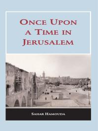 Once Upon A Time In Jerusalem Once Upon A Time In Jerusalem Tells The Saga Of A Palestinian Family Living In Jerusalem During The British Mandate And Its Fate In The Diaspora Following The Establishment Of The State Of Israel In 1948 The Sto Sahar Hamouda