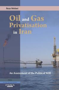 Oil And Gas Privatization In Iran An Assessment Of The Political Will Reza Molavi
