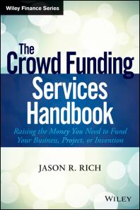 The Crowd Funding Services Handbook Raising The Money You Need To Fund Your Business Project Or Invention 1st Edition Jason R Rich