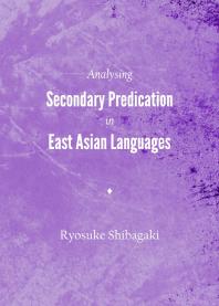 Analysing Secondary Predication In East Asian Languages 1st Edition Ryosuke Shibagaki