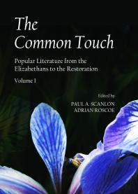 The Common Touch Popular Literature From The Elizabethans To The Restoration Volume I 1st Edition Paul A Scanlon Adrian Roscoe