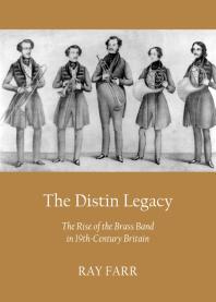 The Distin Legacy The Rise Of The Brass Band In 19thcentury Britain 1st Edition Ray Farr