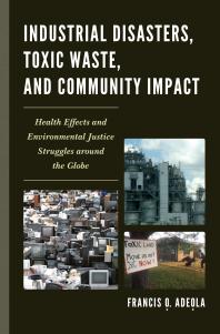 Industrial Disasters Toxic Waste And Community Impacts The Health Effects And Environmental Justice Struggles Around The Globe Francis O Adeola