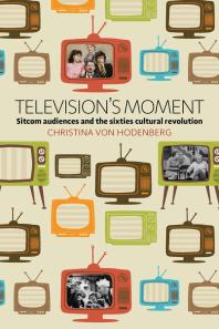 Televisions Moment Sitcom Audiences And The Sixties Cultural Revolution 1st Edition Christina Von Hodenberg