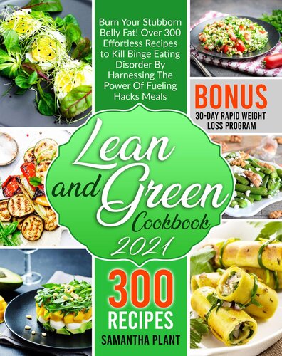 Lean And Green Cookbook 2021 Burn Your Stubborn Belly Fat Over 300 Effortless Recipes To Kill Binge Eating Disorder By Harnessing The Power Of Fueling Hacks Meals 30day Rapid Weight Loss Program Samantha Plant