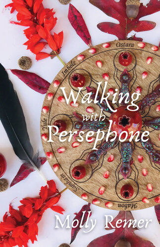Walking With Persephone A Journey Of Midlife Descent And Renewal Molly Remer